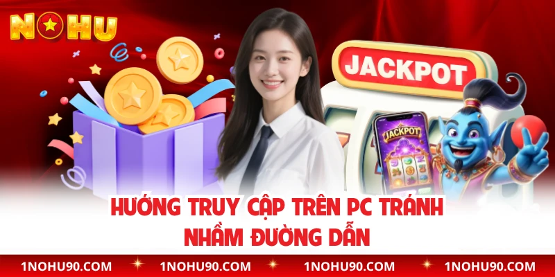Hướng truy cập trên PC tránh nhầm đường dẫn 