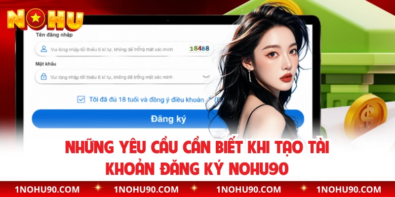 Những yêu cầu cần biết khi tạo tài khoản đăng ký NOHU90