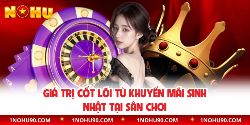 Giá trị cốt lõi từ khuyến mãi sinh nhật tại sân chơi