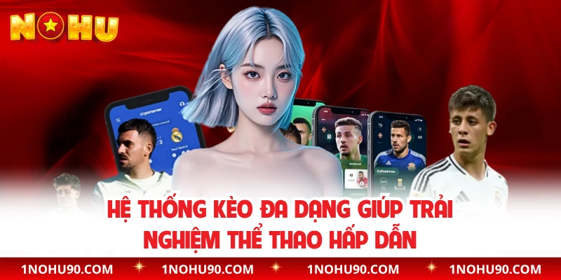 Hệ thống kèo đa dạng giúp trải nghiệm thể thao hấp dẫn 