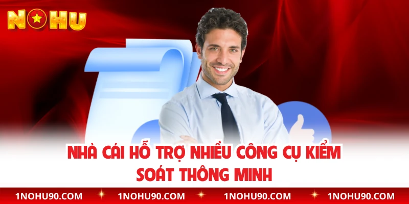 Nhà cái hỗ trợ nhiều công cụ kiểm soát thông minh