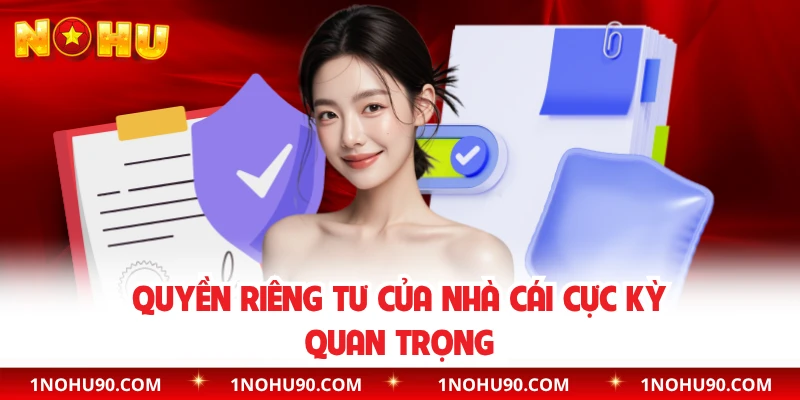 Quyền riêng tư của nhà cái cực kỳ quan trọng