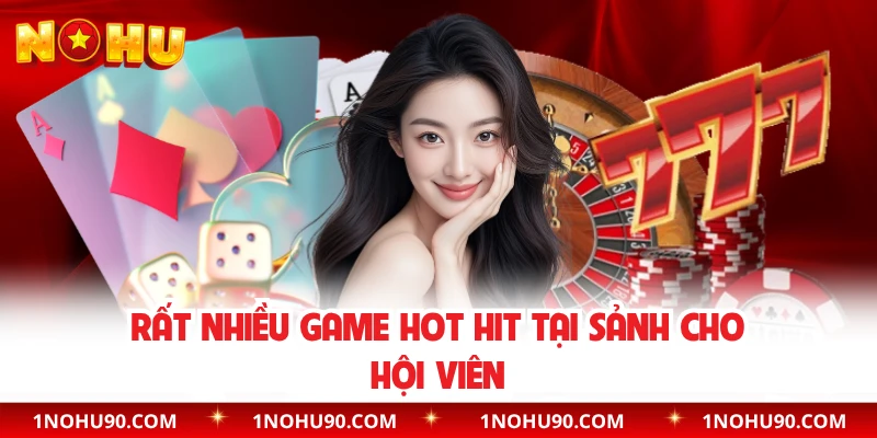 Rất nhiều game hot hit tại sảnh cho hội viên