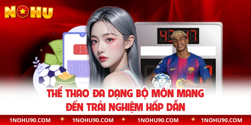 Thể thao đa dạng bộ môn mang đến trải nghiệm hấp dẫn